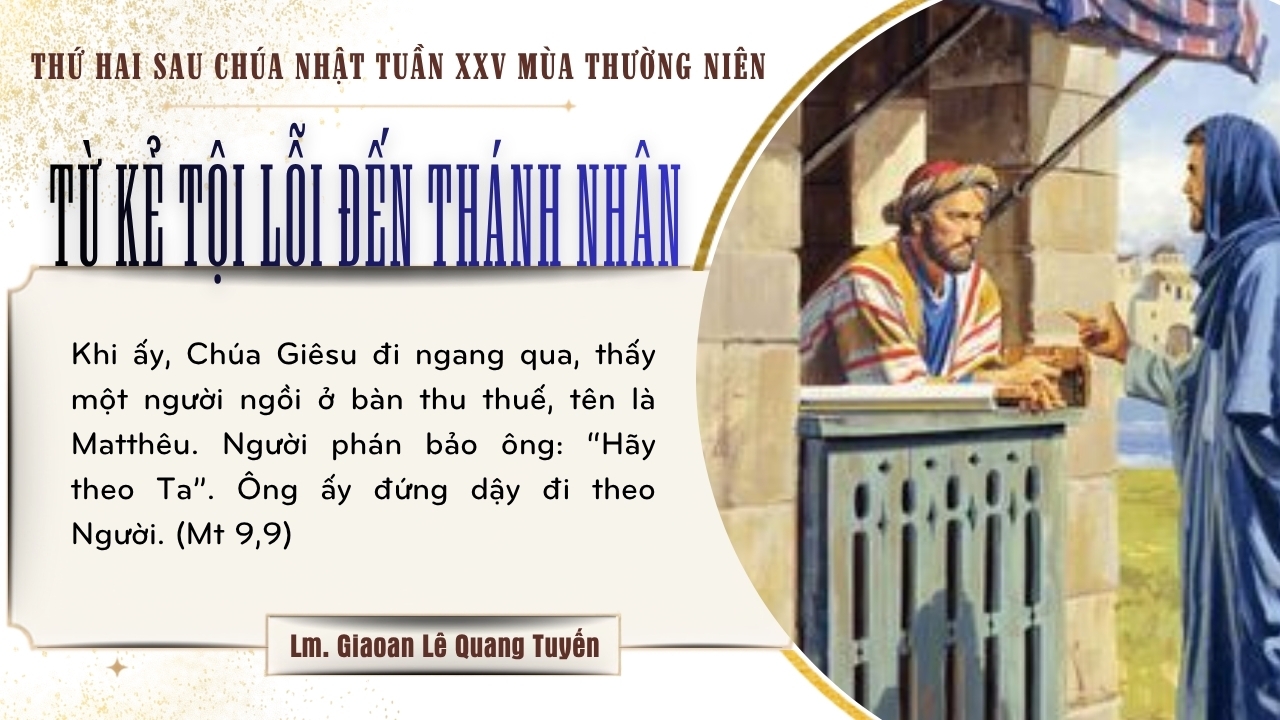 TỪ KẺ TỘI LỖI ĐẾN THÁNH NHÂN - Suy Niệm Lời Chúa | Thứ Hai Sau Chúa Nhật Tuần XXV Mùa Thường Niên - THÁNH MATTHÊU, Tông đồ, Tác giả sách Tin Mừng - Lễ kính  | Mt 9, 9-13 | Lm Gioan Lê Quang Tuyến
